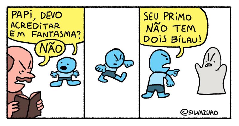 Quadro 1: menino azul: “Papi, devo acreditar em fantasma?” / pai lendo um livro: “Não”. Quadro 2: o menino sai marchando, decidido. Quadro 3: o menino aponta para um fantasma de lençol: “Seu primo não tem dois bilau!” Assinatura: “@SILVAZUAO”.