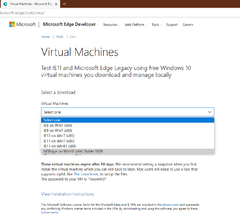 Captura de tela do navegador Edge com a aba “Virtual Machines - Microsoft Edg(e)” e o endereço “(m)icrosoft-edge/tools/vms/”. Cabeçalho: “Microsoft | Microsoft Edge Developer”, menus “Resources”, “Web Platform”, “Tools”, “Support”, “Careers”. Trilha: “Home \ Tools \ VMs”. Título “Virtual Machines” e subtítulo “Test IE11 and Microsoft Edge Legacy using free Windows 10 virtual machines you download and manage locally”. “Select a download”, campo “Virtual Machines” com a lista aberta: “Select one”, “IE8 on Win7 (x86)”, “IE9 on Win7 (x86)”, “IE10 on Win7 (x86)”, “IE11 on Win7 (x86)”, “IE11 on Win81 (x86)”, “MSEdge on Win10 (x64) Stable 1809”. Texto: “These virtual machines expire after 90 days. We recommend setting a snapshot when you first install the virtual machine which you can roll back to later. Mac users will need to use a tool that supports zip64, like The Unarchiver, to unzip the files.” “The password to your VM is “Passw0rd!”” Link “View installation instructions”. Rodapé: “The Microsoft Software License Terms for the Microsoft Edge and IE VMs are included in the release notes and supersede any conflicting Windows license terms included in the VMs. By downloading and using this software, you agree to these license terms.”