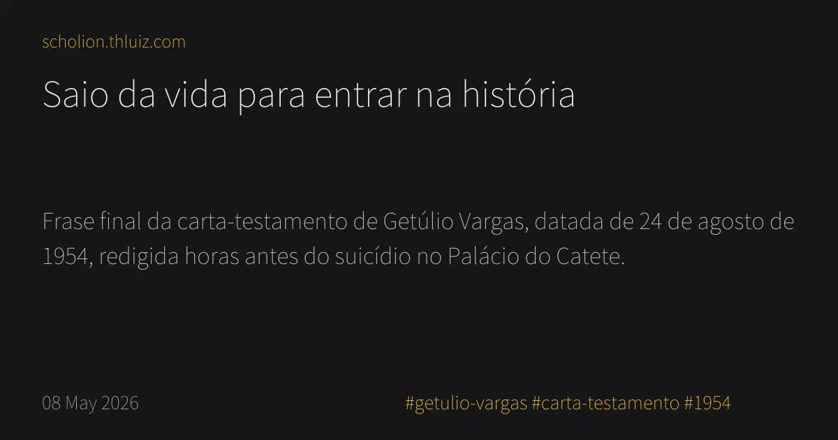 Saio da vida para entrar na história · Scholion